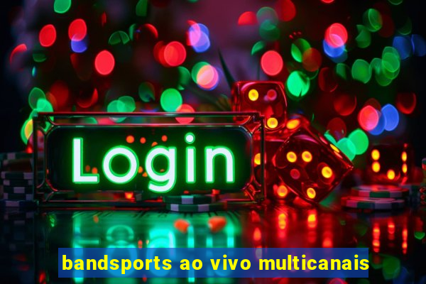 bandsports ao vivo multicanais